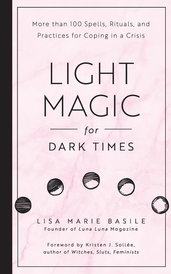 Light Magic for Dark Times: More than 100 Spells, Rituals, and Practices for Coping in a Crisis book cover by Lisa Marie Basile