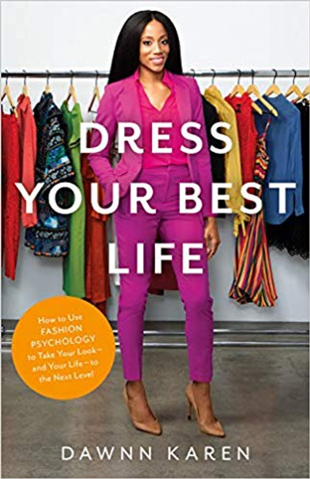 Dress Your Best Life: How to Use Fashion Psychology to Take Your Look -- And Your Life -- To the Next Level Cover