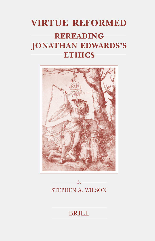 Virtue Reformed: Rereading Jonathan Edwards's Ethics [9789004143005]
