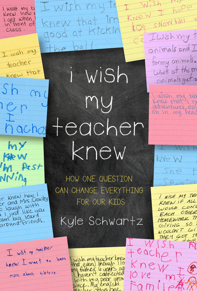 I Wish My Teacher Knew: How One Question Can Change Everything for Our Kids book cover by Kyle Schwartz