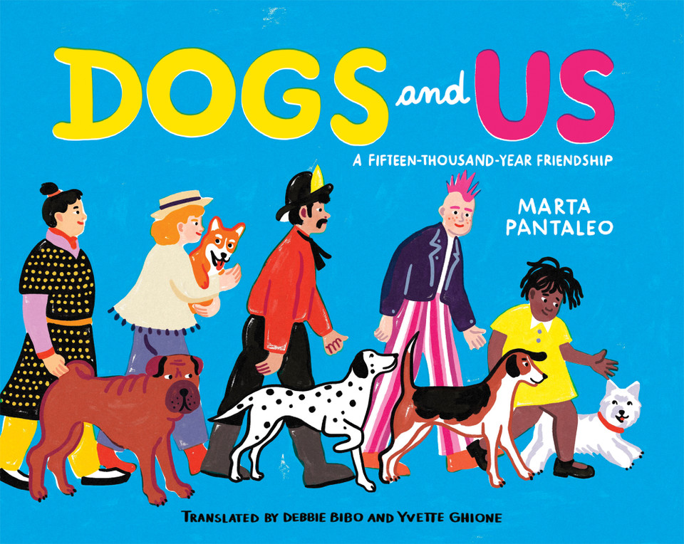 Dogs and Us: A Fifteen-Thousand-Year Friendship book cover by Marta Pantaleo