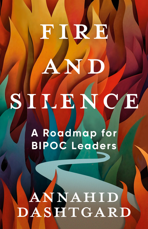 Fire and Silence: A Roadmap for BIPOC Leaders book cover by Annahid Dashtgard