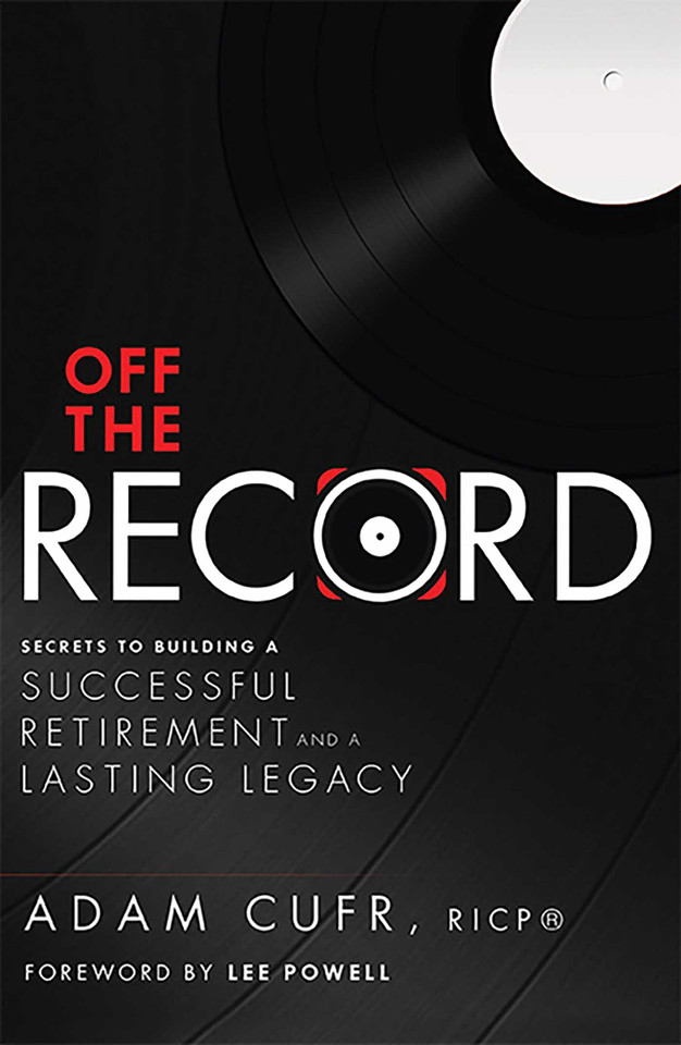 Off The Record: Secrets To Building A Successful Retirement and a Lasting Legacy book cover by Adam Cufr