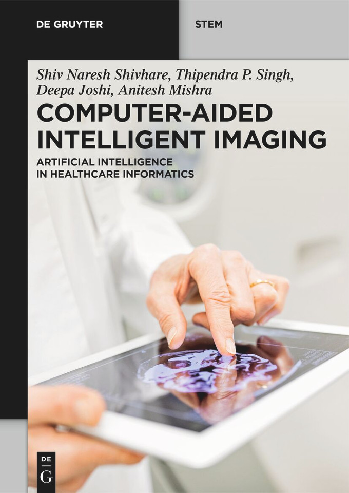 Computer-Aided Intelligent Imaging: Artificial Intelligence in Healthcare Informatics (De Gruyter STEM) [9783111389028]