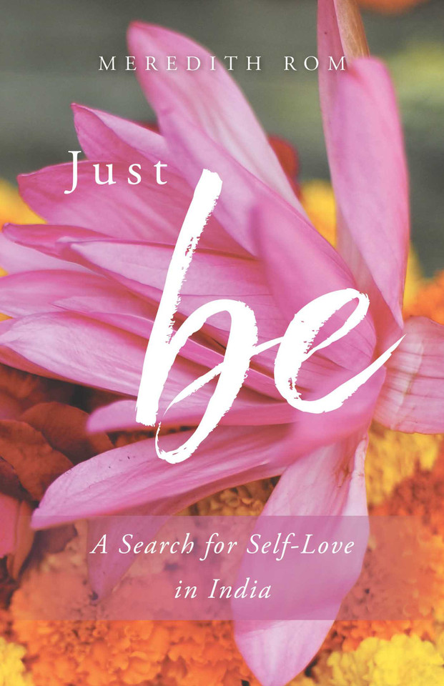 Just Be: A Search for Self-Love in India book cover by Meredith Rom