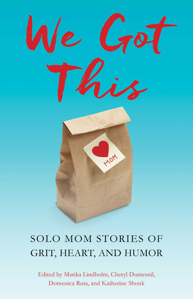 We Got This: Solo Mom Stories of Grit, Heart, and Humor book cover by 