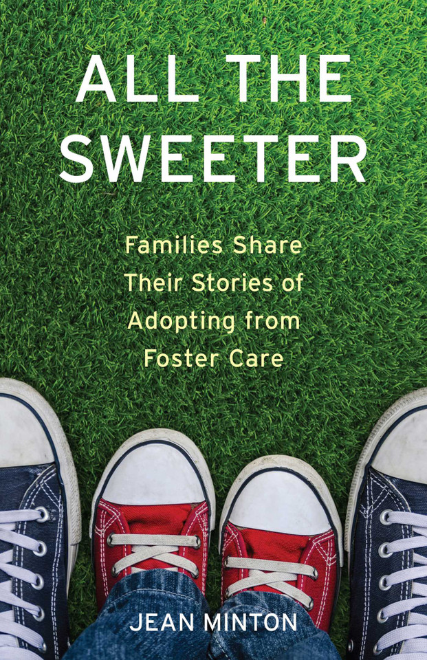 All the Sweeter: Families Share Their Stories of Adopting from Foster Care book cover by Jean Minton