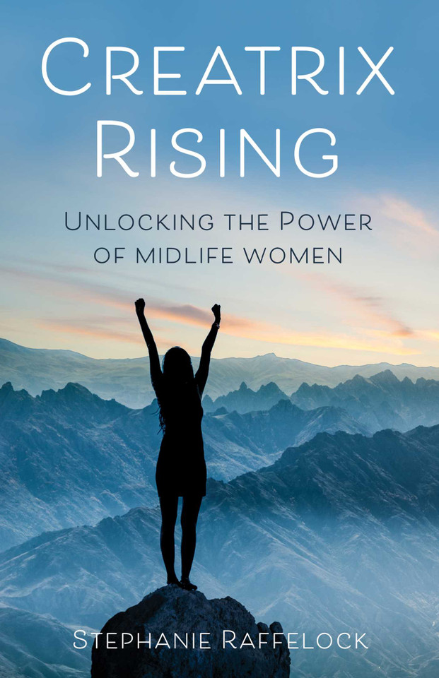 Creatrix Rising: Unlocking the Power of Midlife Women book cover by Stephanie Raffelock
