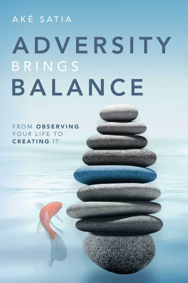 Adversity Brings Balance: From Observing Your Life to Creating It book cover by Aké Satia