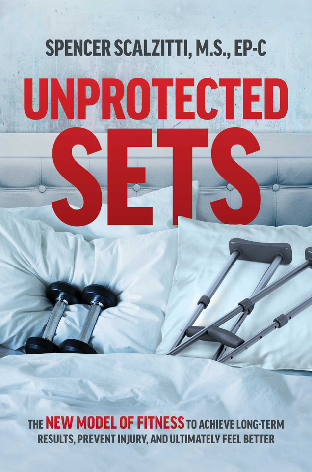 Unprotected Sets: The New Model Of Fitness To Achieve Long-Term Results, Prevent Injury, And Ultimately Feel Better book cover by Spencer Scalzitti