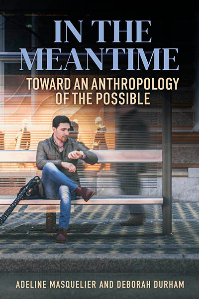 In the Meantime: Toward an Anthropology of the Possible book cover by 