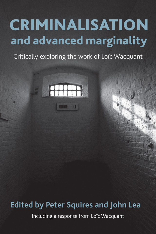 Criminalisation and Advanced Marginality: Critically Exploring the Work of Loïc Wacquant book cover by 