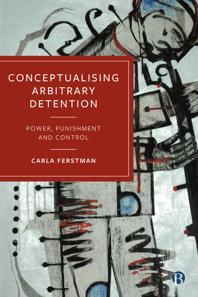 Conceptualising Arbitrary Detention: Power, Punishment and Control book cover by Carla Ferstman