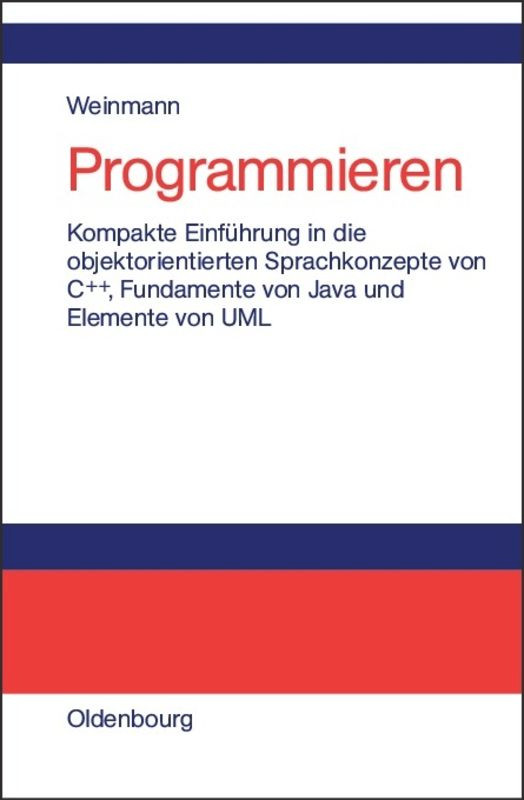 Programmieren: Kompakte Einführung in die objektorientierten Sprachkonzepte von C++, Fundamente von Java und Elemente der UML book cover by Siegfried Weinmann