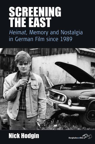 Screening the East: <I>Heimat</I>, Memory and Nostalgia in German Film since 1989 (Film Europa #11) book cover by Nick Hodgin