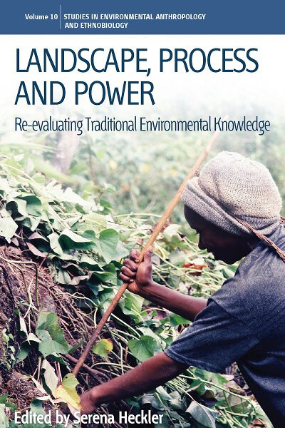 Landscape, Process and Power: Re-evaluating Traditional Environmental Knowledge (Environmental Anthropology and Ethnobiology #10) book cover by 
