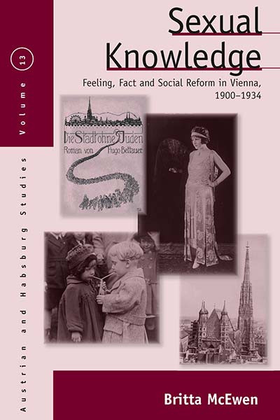 Sexual Knowledge: Feeling, Fact, and Social Reform in Vienna, 1900-1934 (Austrian and Habsburg Studies #13) book cover by Britta McEwen