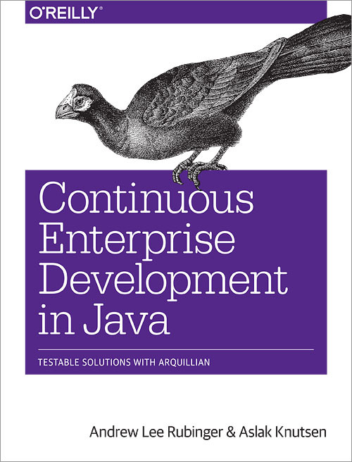 Continuous Enterprise Development in Java: Testable Solutions with Arquillian book cover by Andrew Lee Rubinger, Aslak Knutsen