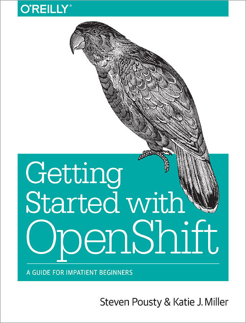 Getting Started with OpenShift: A Guide for Impatient Beginners book cover by Steve Pousty, Katie Miller
