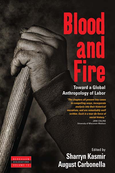 Blood and Fire: Toward a Global Anthropology of Labor (Dislocations #13) book cover by 