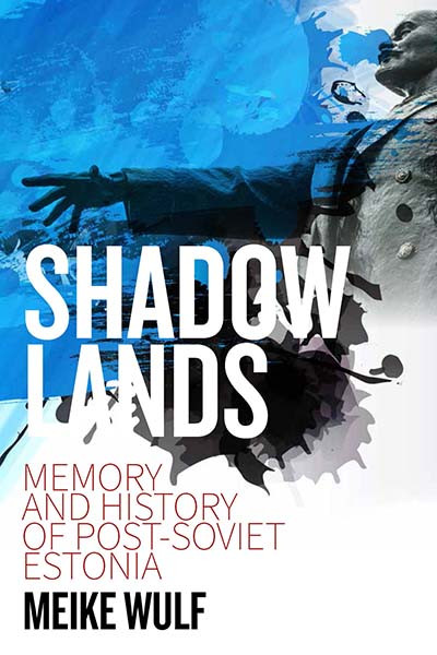 Shadowlands: Memory and History in Post-Soviet Estonia book cover by Meike Wulf
