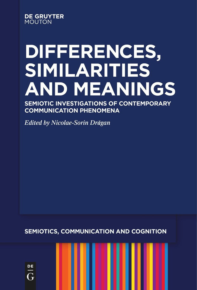 Differences, Similarities and Meanings: Semiotic Investigations of Contemporary Communication Phenomena [9783111257877]