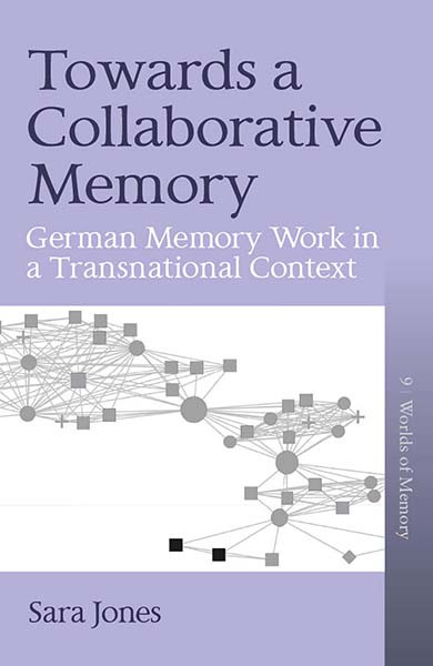 Towards a Collaborative Memory: German Memory Work in a Transnational Context (Worlds of Memory #9) book cover by Sara Jones