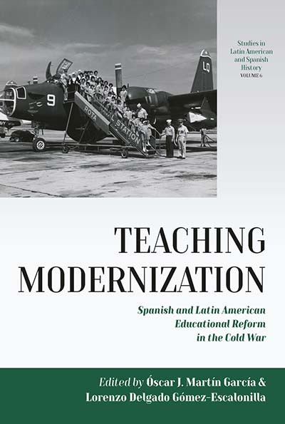 Teaching Modernization: Spanish and Latin American Educational Reform in the Cold War (Studies in Latin American and Spanish History #6) book cover by 
