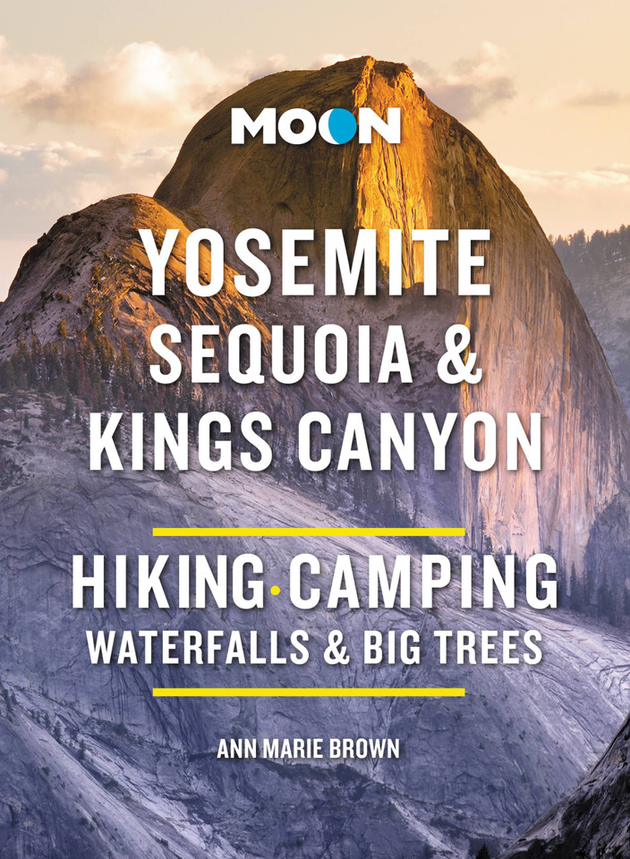 Moon Yosemite, Sequoia & Kings Canyon: Hiking, Camping, Waterfalls & Big Trees (Moon National Parks Travel Guide) book cover by Ann Marie Brown, Moon Travel Guides