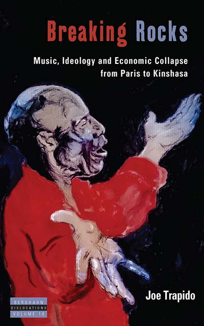 Breaking Rocks: Music, Ideology and Economic Collapse, from Paris to Kinshasa (Dislocations #19) book cover by Joe Trapido