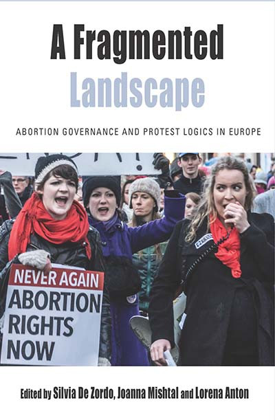 A Fragmented Landscape: Abortion Governance and Protest Logics in Europe (Protest, Culture & Society #20) book cover by 