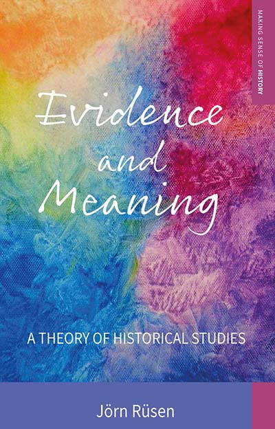 Evidence and Meaning: A Theory of Historical Studies (Making Sense of History #28) book cover by Jörn Rüsen