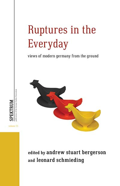 Ruptures in the Everyday: Views of Modern Germany from the Ground (Spektrum: Publications of the German Studies Association #15) book cover by Andrew Stuart Bergerson, Leonard Schmieding, ATG26