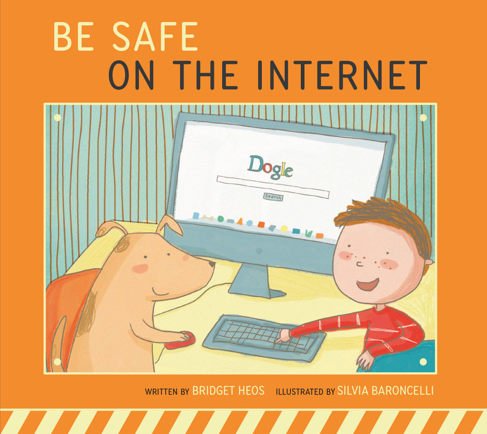 Be Safe on the Internet (Be Safe!) book cover by Bridget Heos