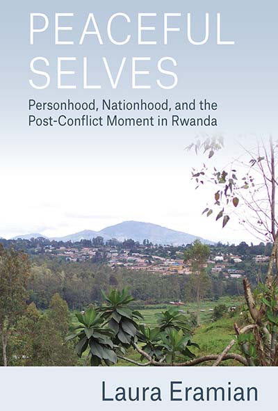 Peaceful Selves: Personhood, Nationhood, and the Post-Conflict Moment in Rwanda book cover by Laura Eramian