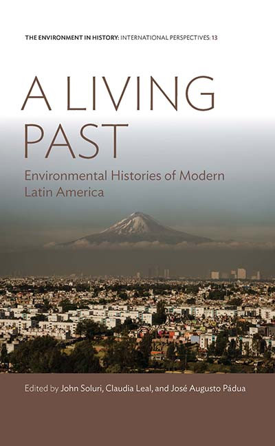 A Living Past: Environmental Histories of Modern Latin America (Environment in History: International Perspectives #13) book cover by 