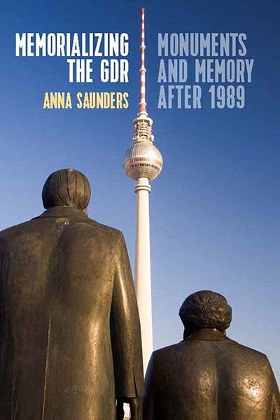 Memorializing the GDR: Monuments and Memory after 1989 book cover by Anna Saunders