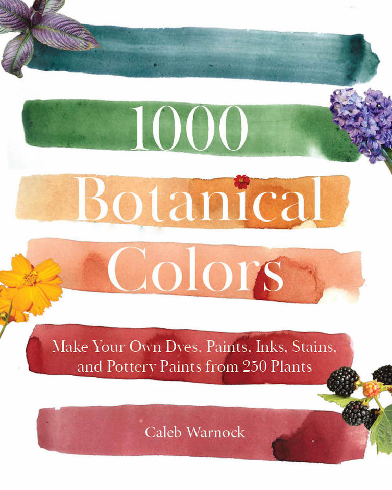 1000 Botanical Colors: Make Your Own Dyes, Paints, Inks, Stains, and Pottery Paints from 250 Plants book cover by Caleb Warnock