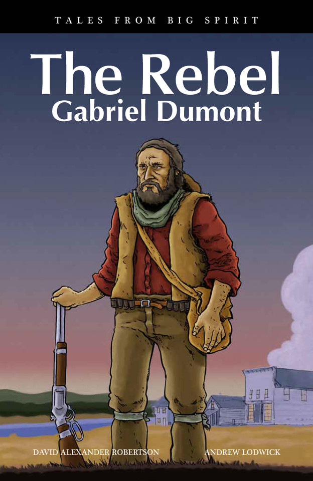 The Rebel: Gabriel Dumont (Tales from Big Spirit) book cover by David A. Robertson