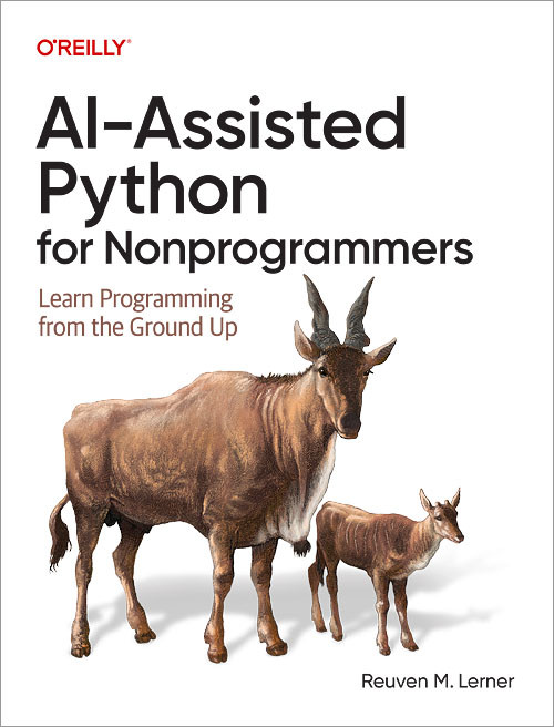AI-Assisted Python for Nonprogrammers: Learn Programming from the Ground Up book cover by Reuven M. Lerner