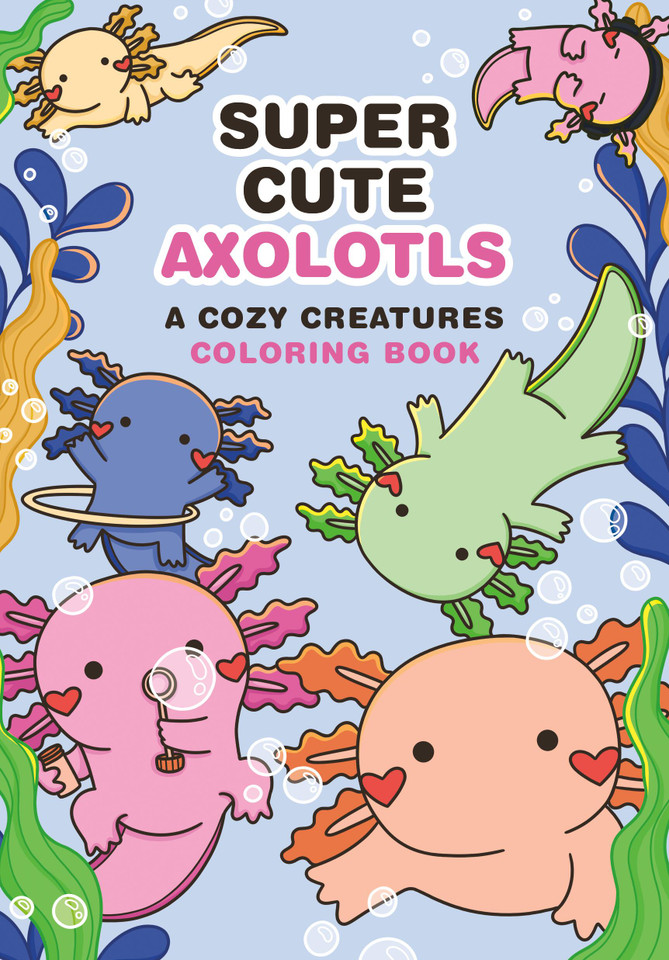 Super-Cute Axolotls: A Cozy Creatures Coloring Book book cover by 