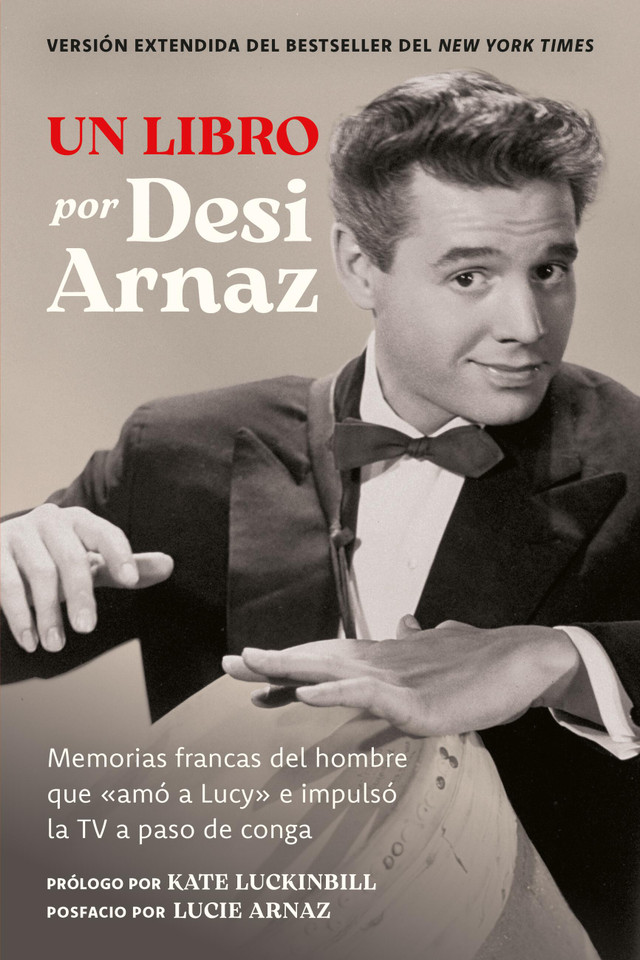 Un Libro (Versión Extendida): Memorias francas del hombre que «amó a Lucy» e impulsó la TV a paso de conga (Nuevo material exclusivo con un comentario de Lucie Arnaz) book cover by Desi Arnaz
