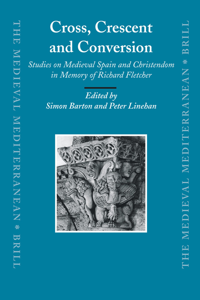 Cross, Crescent and Conversion: Studies on Medieval Spain and Christendom in Memory of Richard Fletcher [9789004163430]