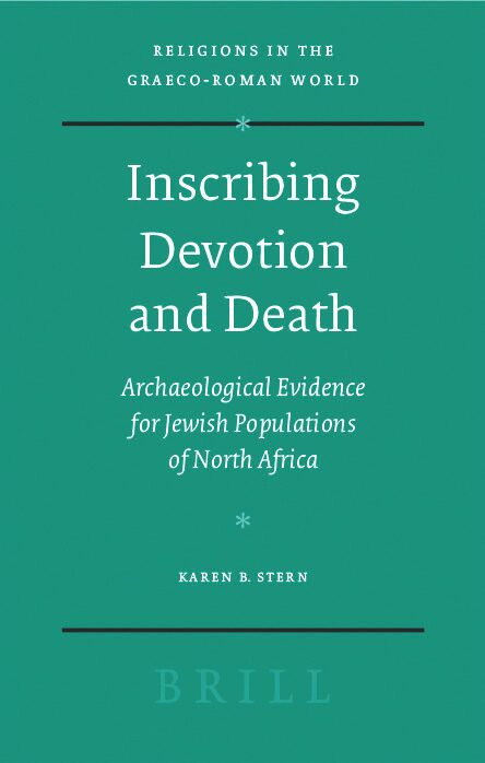 Inscribing Devotion and Death: Archaeological Evidence for Jewish Populations of North Africa [9789004163706]