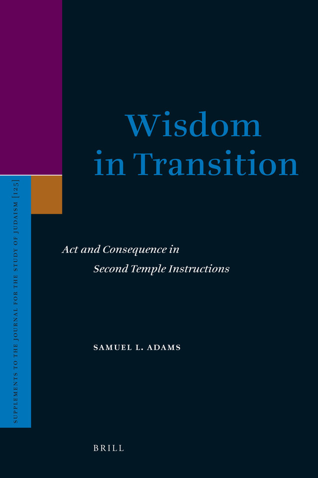 Wisdom in Transition: Act and Consequence in Second Temple Instructions [9789004165663]