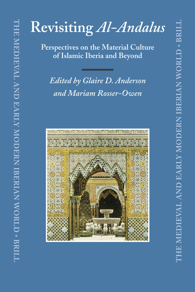 Revisiting al-Andalus: Perspectives on the Material Culture of Islamic Iberia and Beyond [9789004162273]