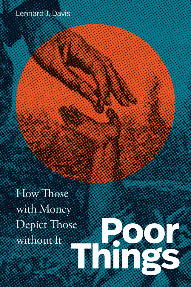 Poor Things: How Those with Money Depict Those without It book cover by Lennard J. Davis