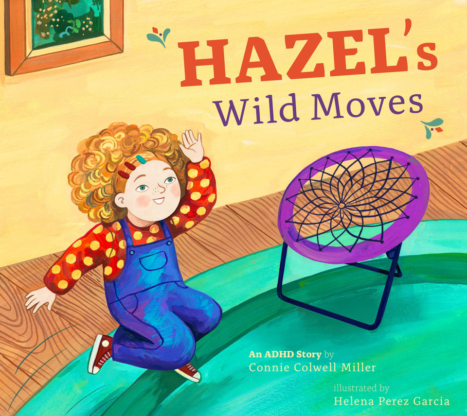 Hazel's Wild Moves: An ADHD Story (ADHD Looks Like Me) book cover by Connie Colwell Miller