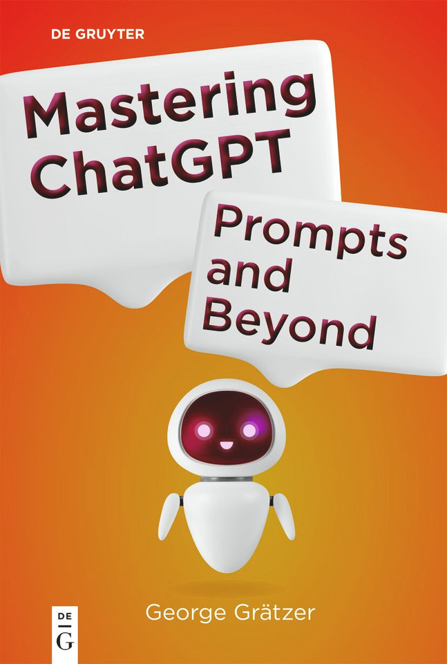 Mastering ChatGPT: Prompts and Beyond [9783111710501]