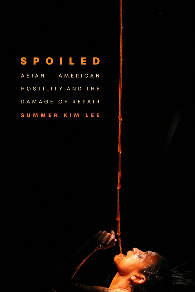 Spoiled: Asian American Hostility and the Damage of Repair book cover by Summer Kim Lee